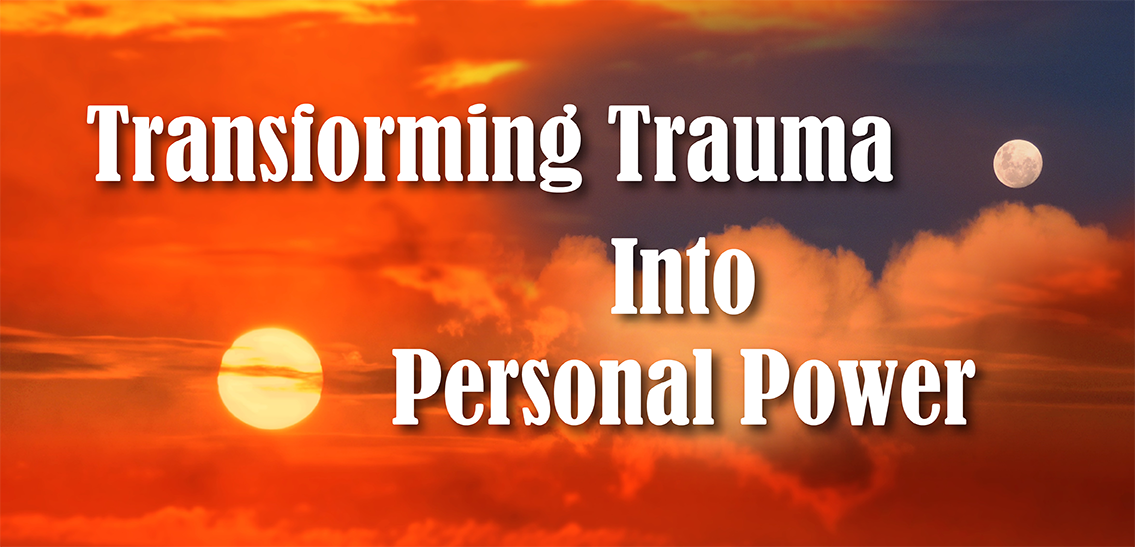 Transforming Trauma Into Personal Power